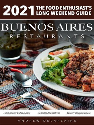 cover image of 2021 Buenos Aires Restaurants --The Food Enthusiast's Long Weekend Guide